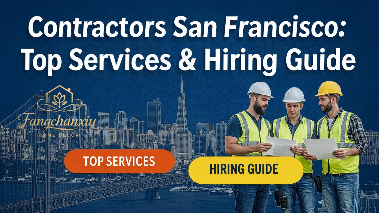 Contractors San Francisco: Top Services & Hiring Guide