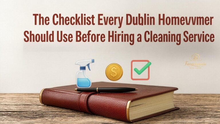 The Checklist Every Dublin Homeowner Should Use Before Hiring a Cleaning Service